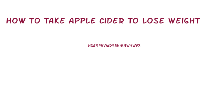 How To Take Apple Cider To Lose Weight