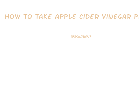 How To Take Apple Cider Vinegar Pills To Lose Weight