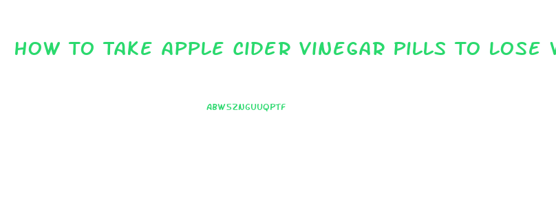 How To Take Apple Cider Vinegar Pills To Lose Weight