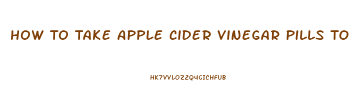 How To Take Apple Cider Vinegar Pills To Lose Weight