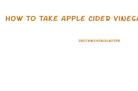 How To Take Apple Cider Vinegar To Lose Weight