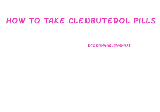 How To Take Clenbuterol Pills For Weight Loss