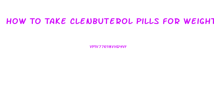 How To Take Clenbuterol Pills For Weight Loss