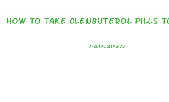 How To Take Clenbuterol Pills To Lose Weight