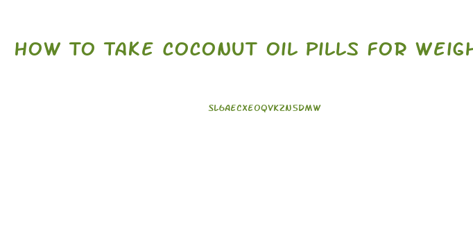 How To Take Coconut Oil Pills For Weight Loss