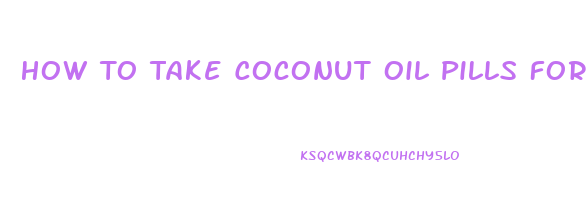How To Take Coconut Oil Pills For Weight Loss