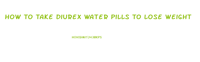 How To Take Diurex Water Pills To Lose Weight