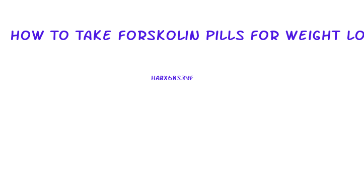 How To Take Forskolin Pills For Weight Loss