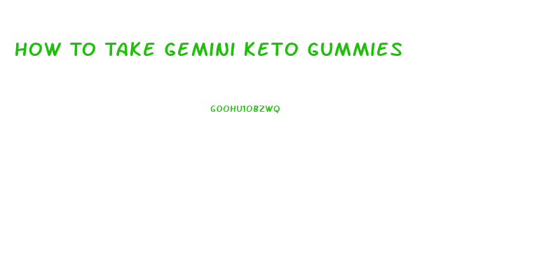 How To Take Gemini Keto Gummies