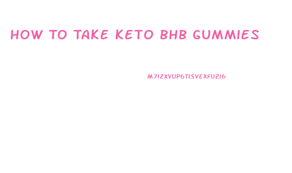 How To Take Keto Bhb Gummies