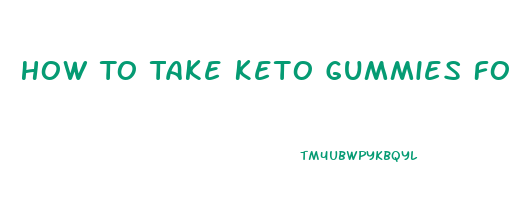 How To Take Keto Gummies For Weight Loss