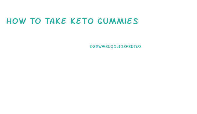 How To Take Keto Gummies