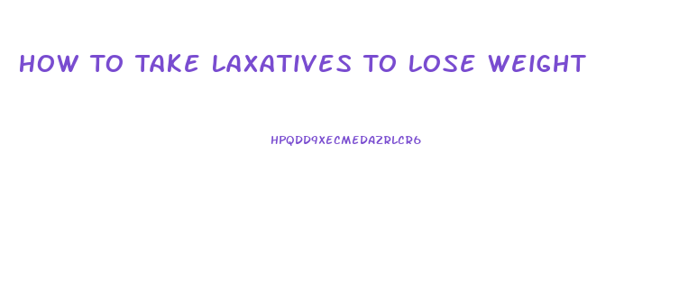 How To Take Laxatives To Lose Weight