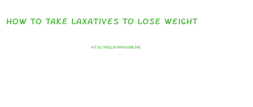 How To Take Laxatives To Lose Weight