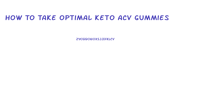 How To Take Optimal Keto Acv Gummies