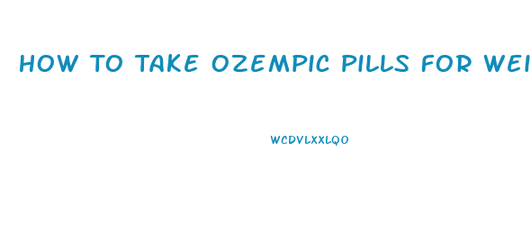 How To Take Ozempic Pills For Weight Loss