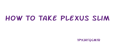 How To Take Plexus Slim