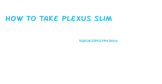 How To Take Plexus Slim