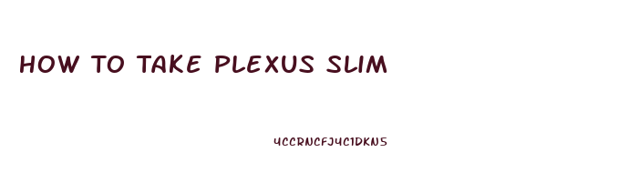 How To Take Plexus Slim