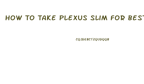 How To Take Plexus Slim For Best Results