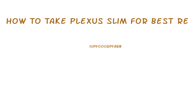 How To Take Plexus Slim For Best Results