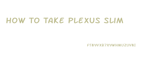 How To Take Plexus Slim