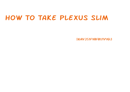 How To Take Plexus Slim