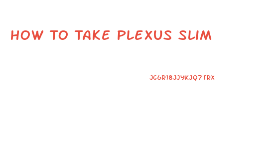 How To Take Plexus Slim