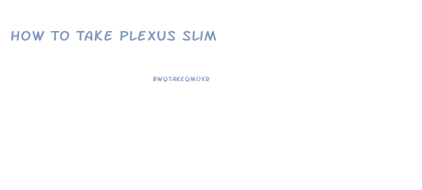 How To Take Plexus Slim