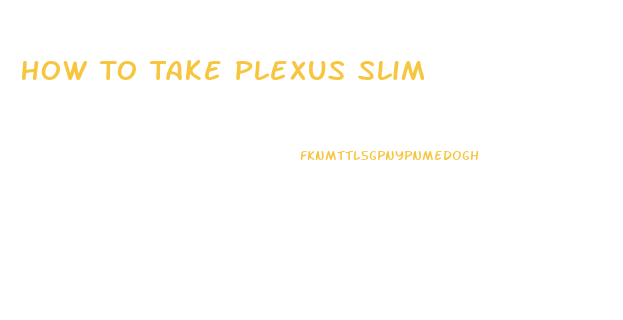 How To Take Plexus Slim