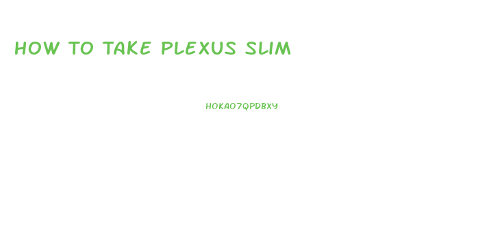 How To Take Plexus Slim