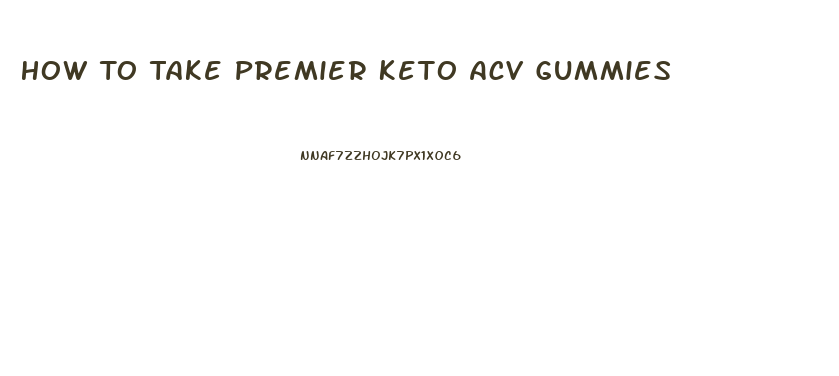 How To Take Premier Keto Acv Gummies