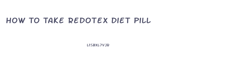 How To Take Redotex Diet Pill