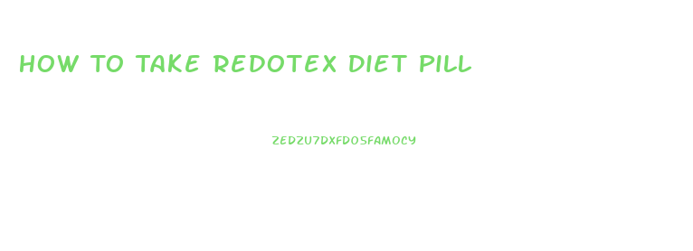 How To Take Redotex Diet Pill