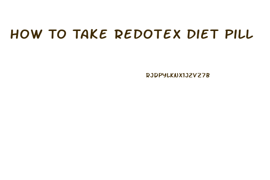 How To Take Redotex Diet Pill