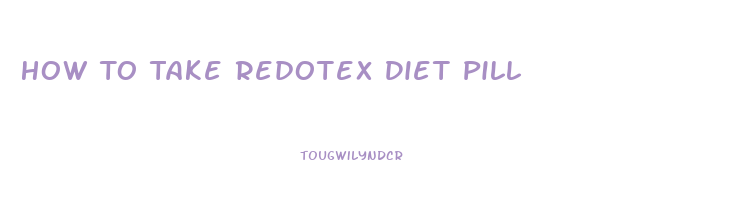 How To Take Redotex Diet Pill