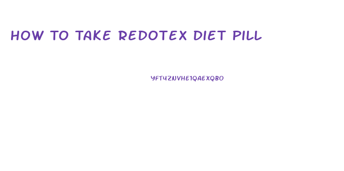How To Take Redotex Diet Pill