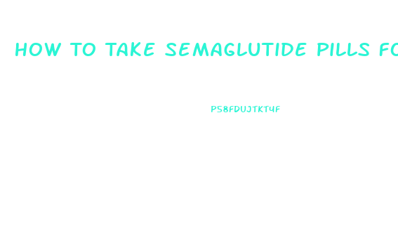 How To Take Semaglutide Pills For Weight Loss