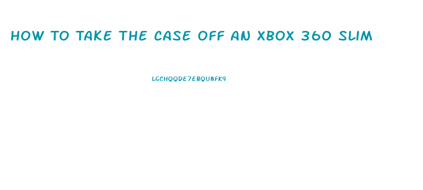 How To Take The Case Off An Xbox 360 Slim