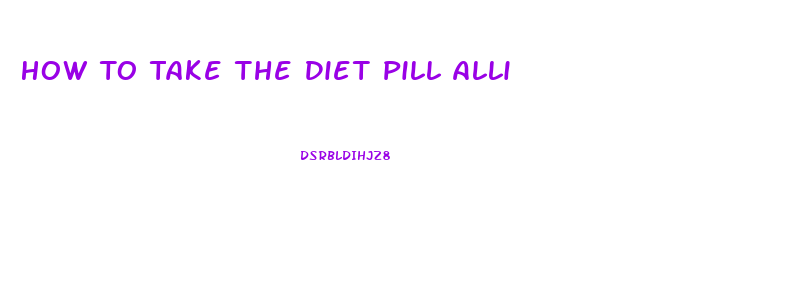 How To Take The Diet Pill Alli