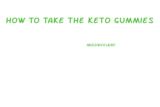 How To Take The Keto Gummies