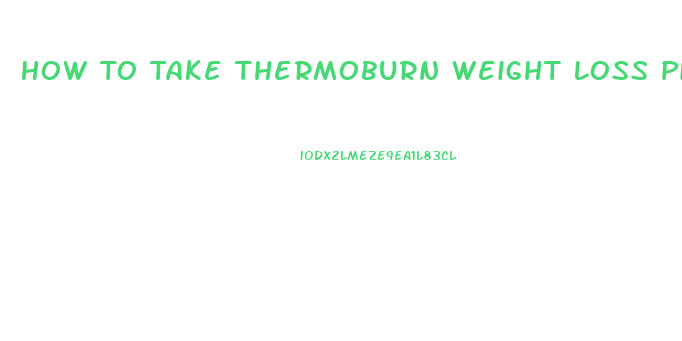 How To Take Thermoburn Weight Loss Pill
