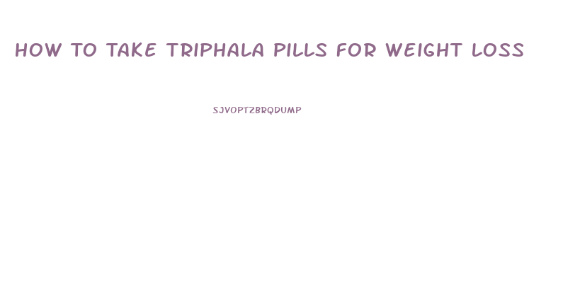 How To Take Triphala Pills For Weight Loss