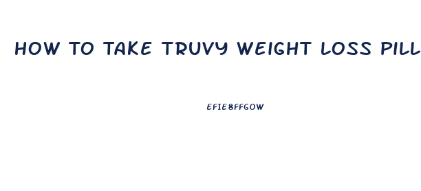 How To Take Truvy Weight Loss Pills