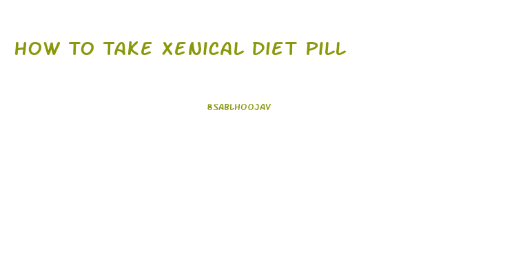 How To Take Xenical Diet Pill