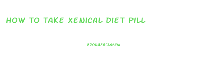 How To Take Xenical Diet Pill