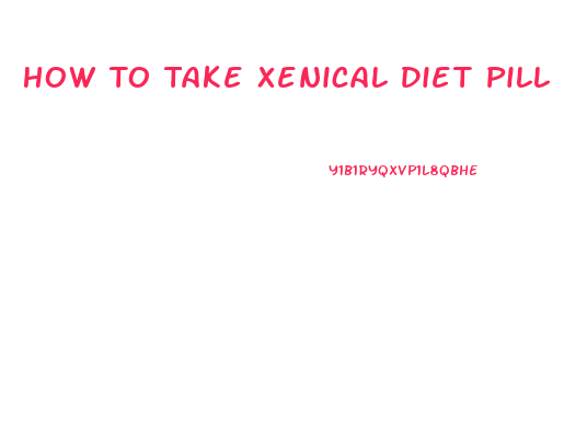 How To Take Xenical Diet Pill