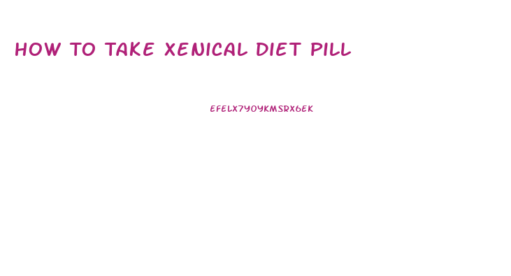How To Take Xenical Diet Pill
