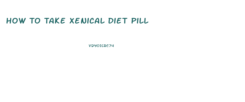 How To Take Xenical Diet Pill