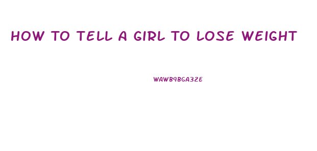 How To Tell A Girl To Lose Weight